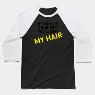 YOU WILL LOVE MY HAIR Baseball T-Shirt